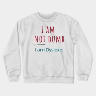 I am NOT dumb, I am dyslexic! Crewneck Sweatshirt